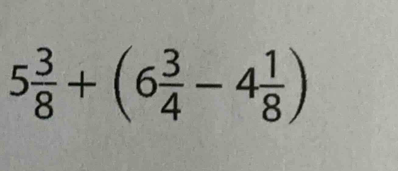 5\\frac{3}{8} + \\left(6\\frac{3}{4} - 4\\frac{1}{8}\ ight)