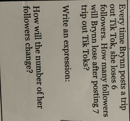 every time brynn posts a trip out tiktok, she loses 6 followers. how ma…