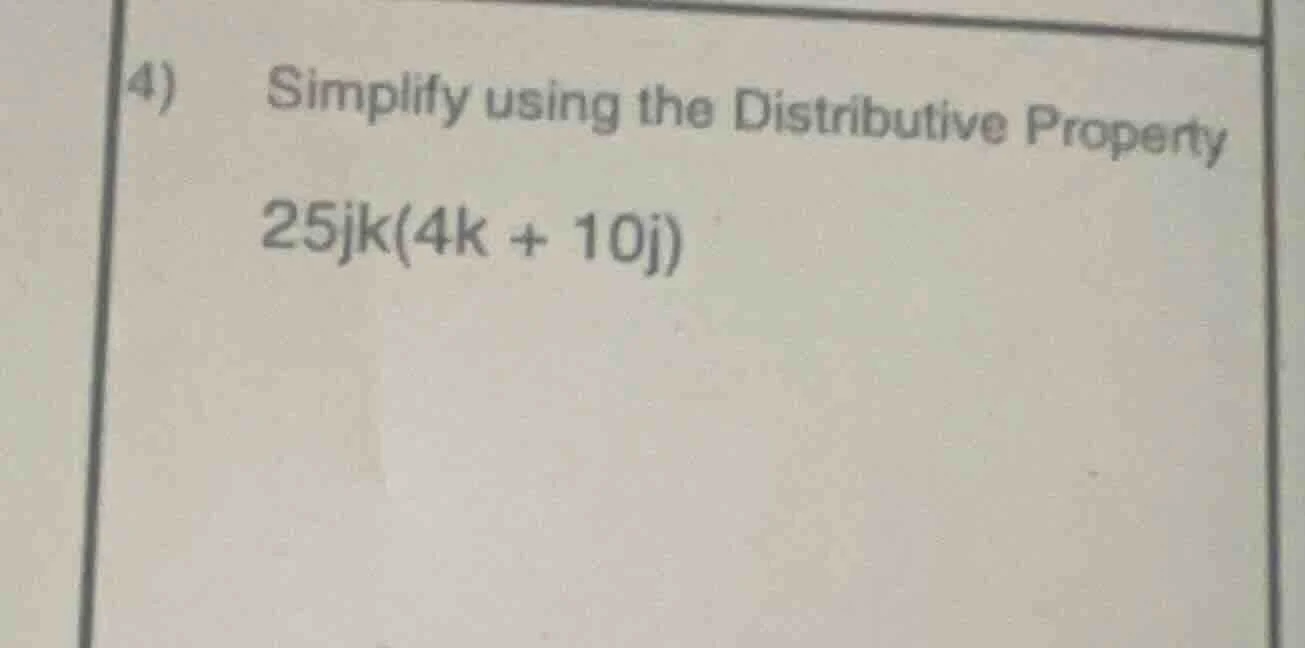 4) simplify using the distributive property 25jk(4k + 10j)