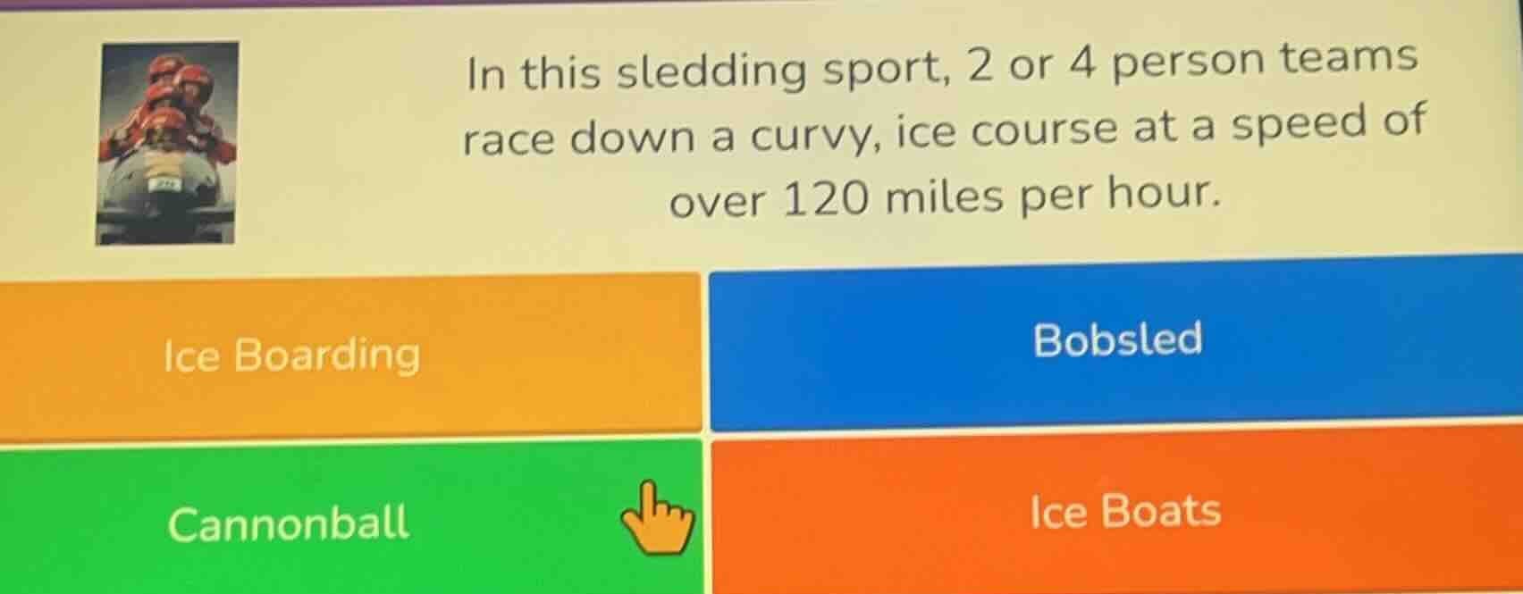 in this sledding sport, 2 or 4 person teams race down a curvy, ice cour…