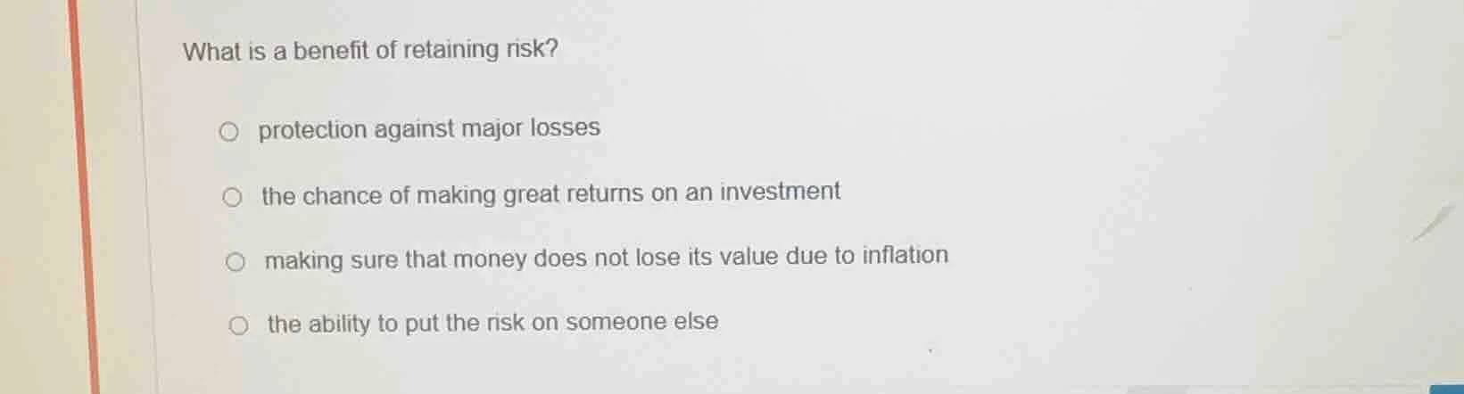 what is a benefit of retaining risk? protection against major losses th…