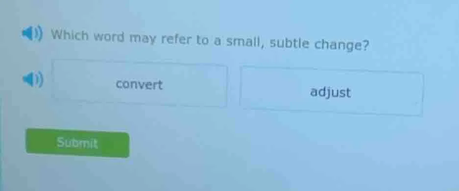 which word may refer to a small, subtle change? convert adjust