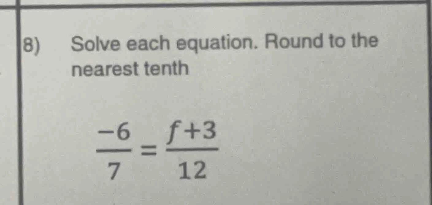 8) solve each equation. round to the nearest tenth \\(\\frac{-6}{7} = \…