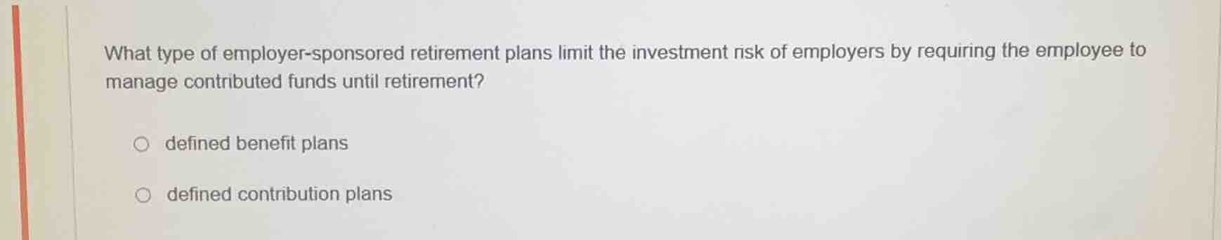 what type of employer - sponsored retirement plans limit the investment…