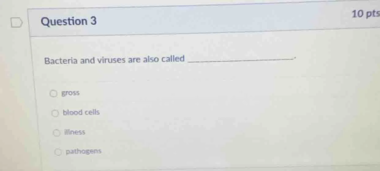 question 3 10 pts bacteria and viruses are also called ______________. …