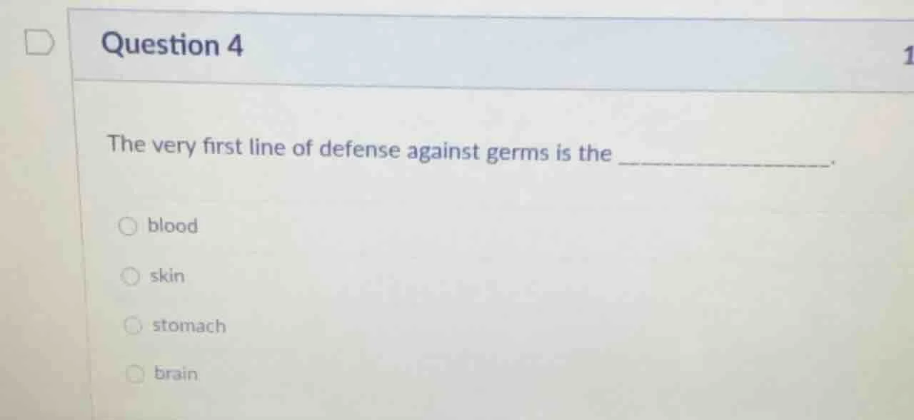 question 4 the very first line of defense against germs is the ________…