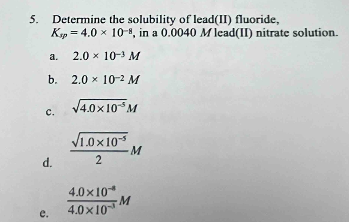 5. determine the solubility of lead(ii) fluoride, ( k_{sp} = 4.0 \times…