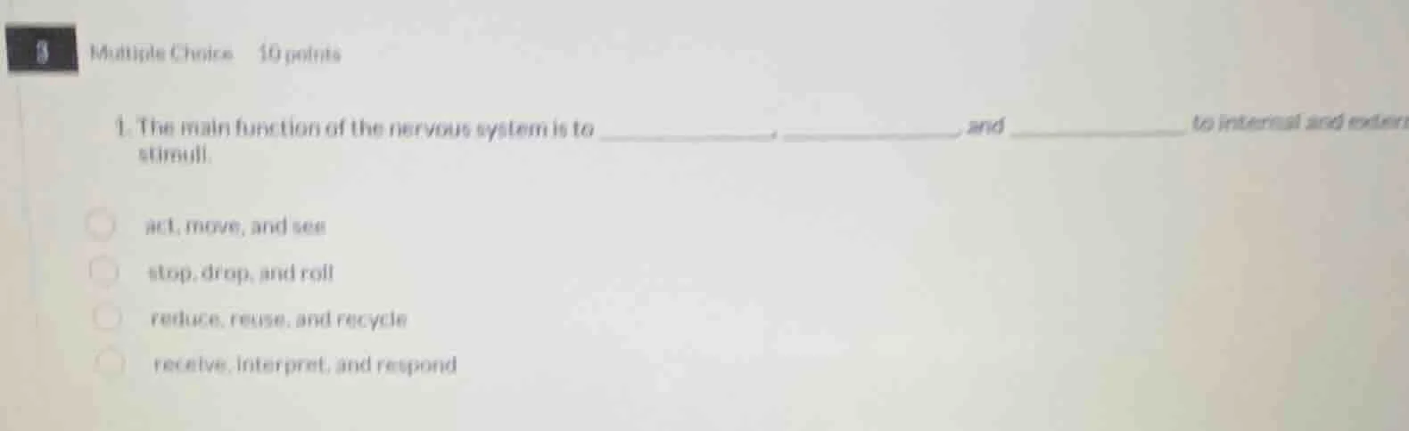 multiple choice 10 points 1. the main function of the nervous system is…