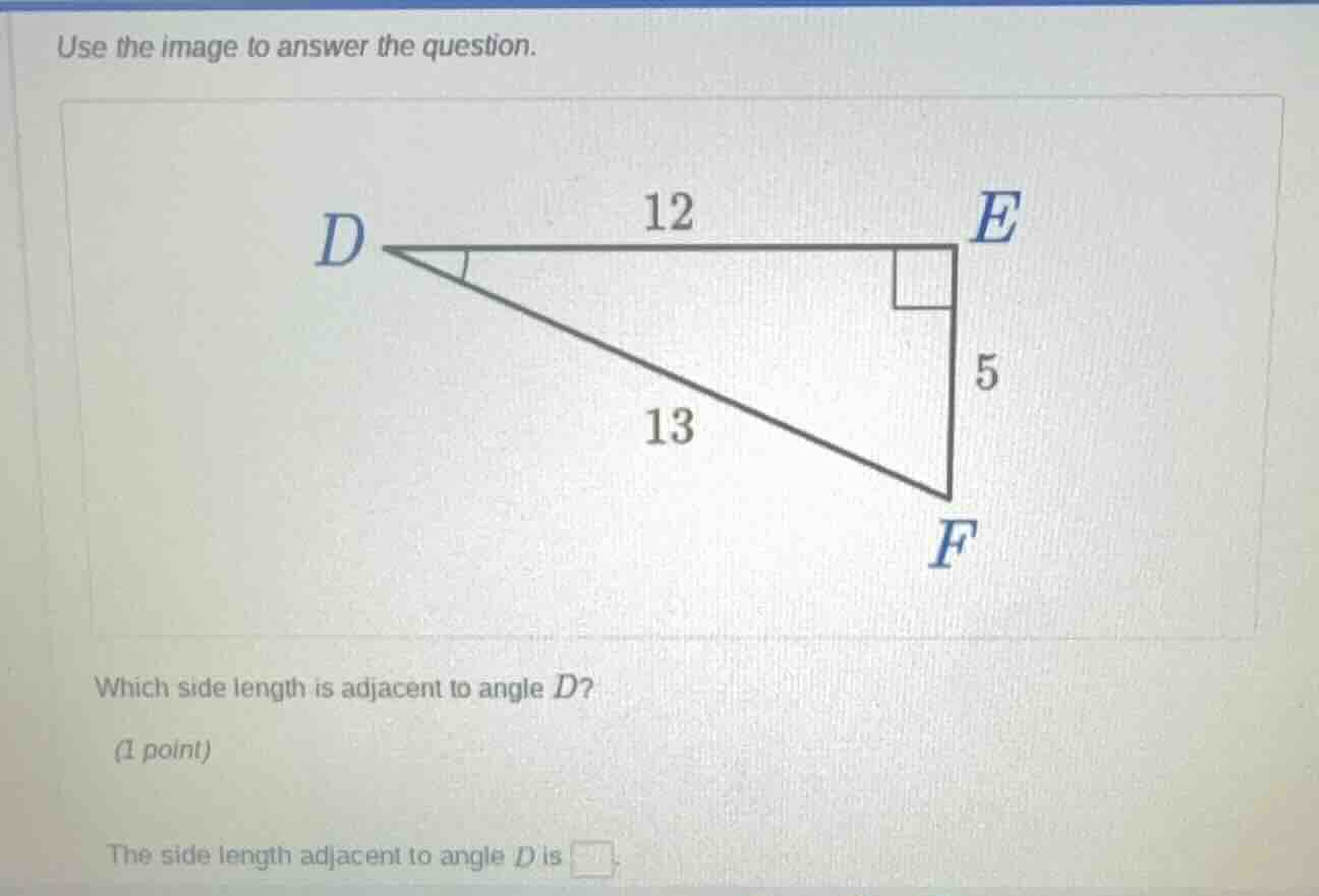 use the image to answer the question. which side length is adjacent to …