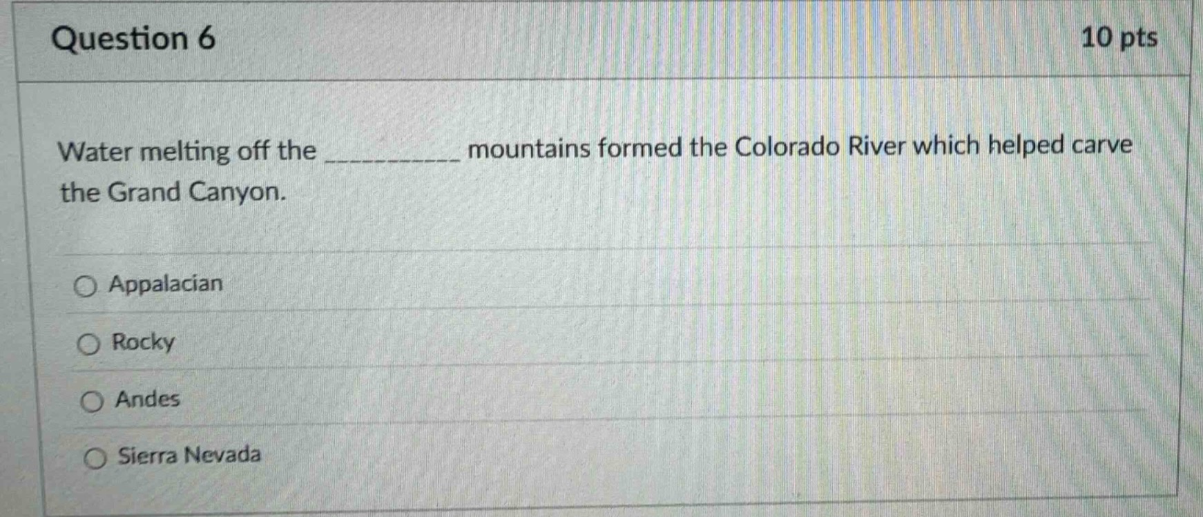 question 6 10 pts water melting off the _______ mountains formed the co…