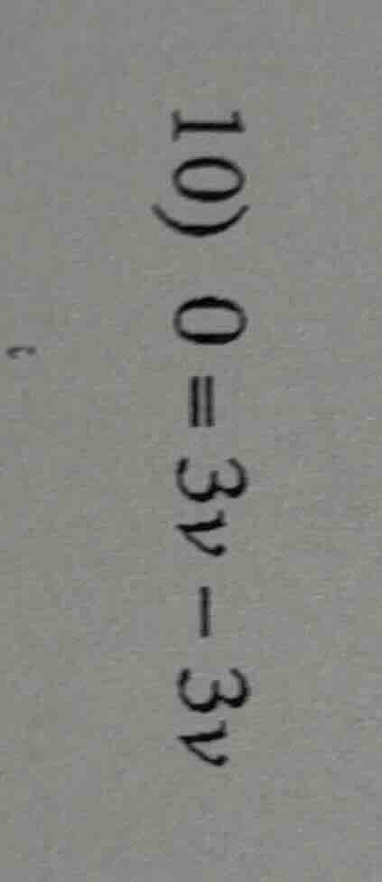 10) 0 = 3v - 3v