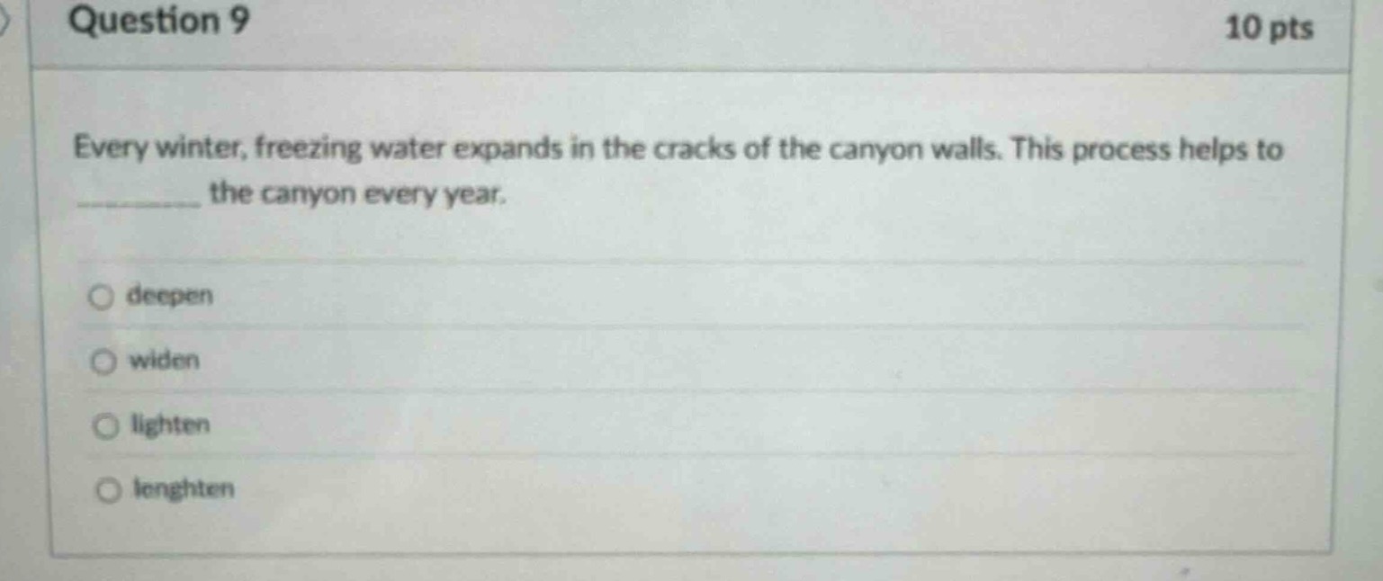 question 9 10 pts every winter, freezing water expands in the cracks of…