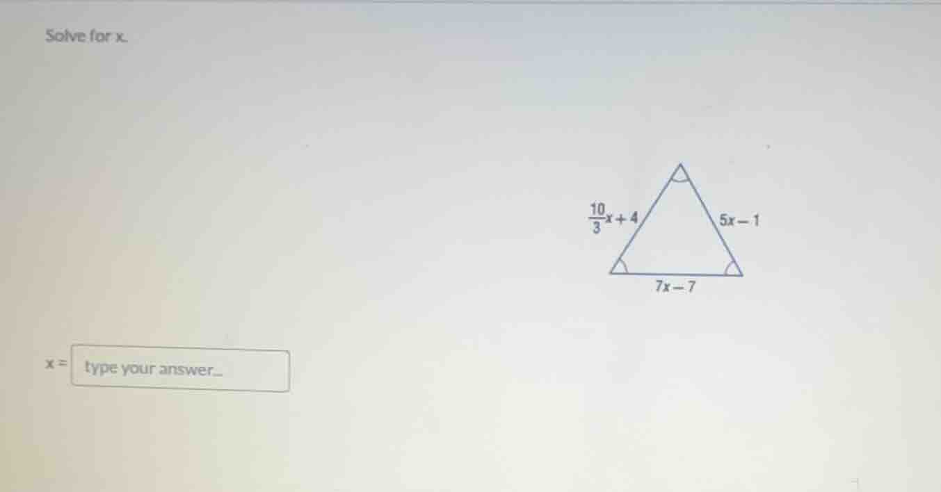 solve for x.\\(\\frac{10}{3}x + 4\\) \\(5x - 1\\) \\(7x - 7\\)\\(x =\\)…
