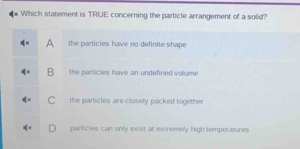 which statement is true concerning the particle arrangement of a solid?…