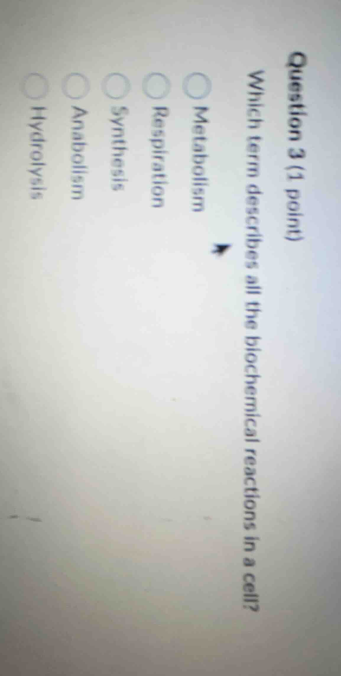 question 3 (1 point) which term describes all the biochemical reactions…