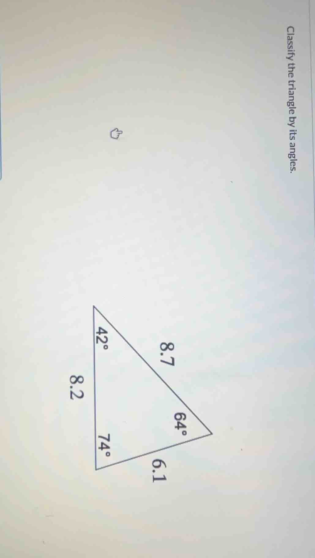 classify the triangle by its angles.