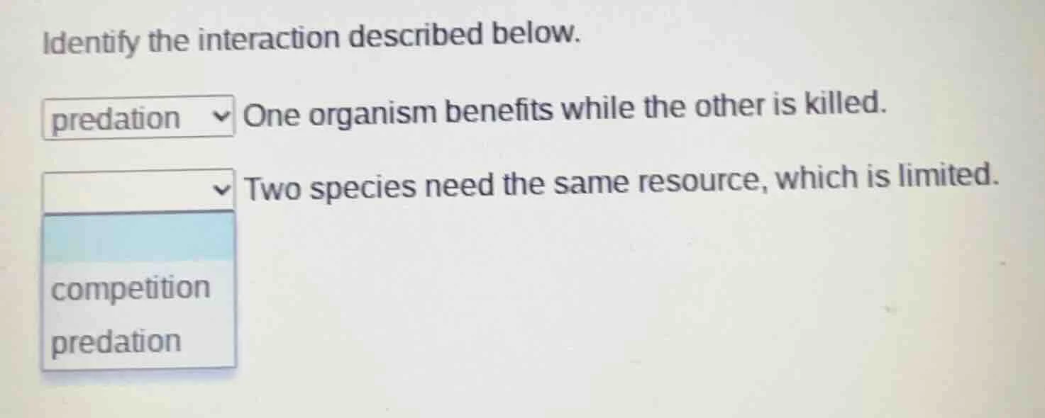 identify the interaction described below. predation one organism benefi…