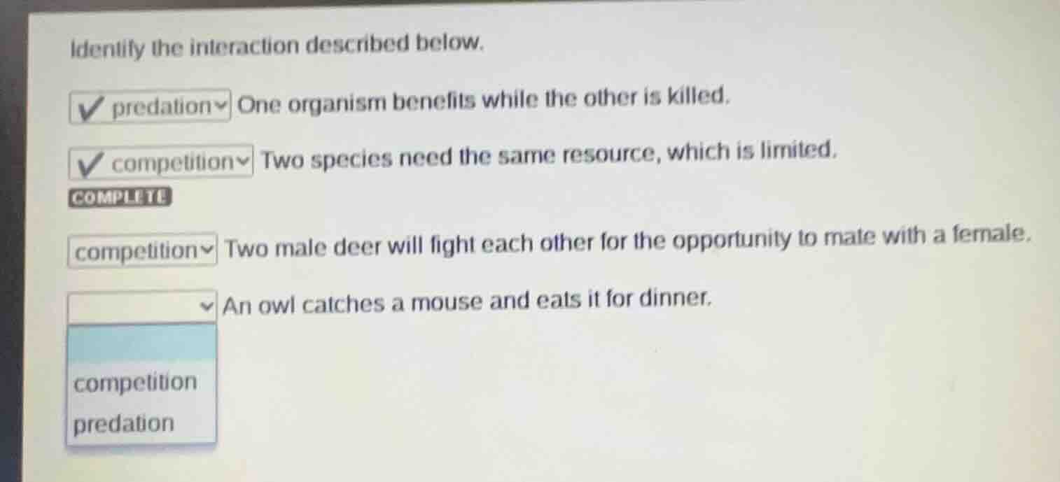 identify the interaction described below. ☑ predation one organism bene…