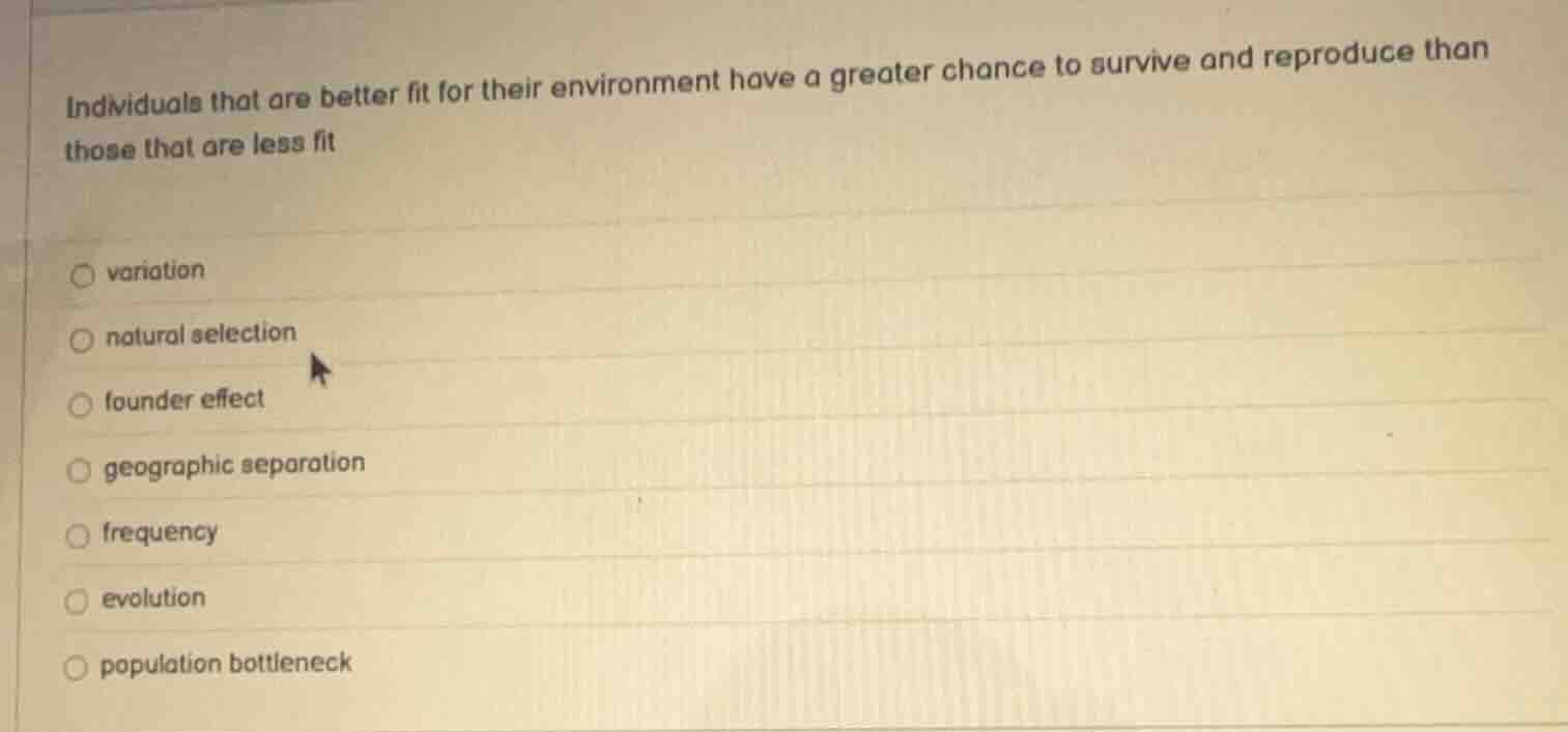 individuals that are better fit for their environment have a greater ch…
