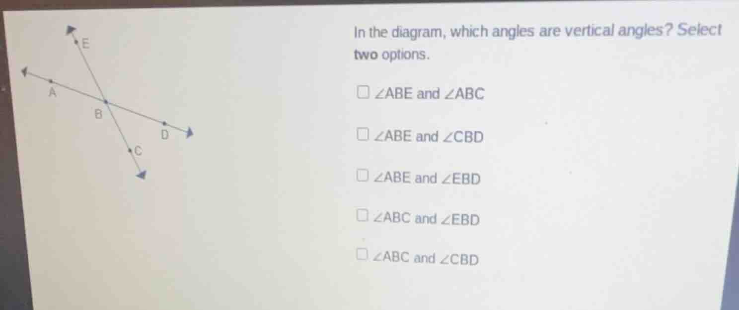 in the diagram, which angles are vertical angles? select two options. $…