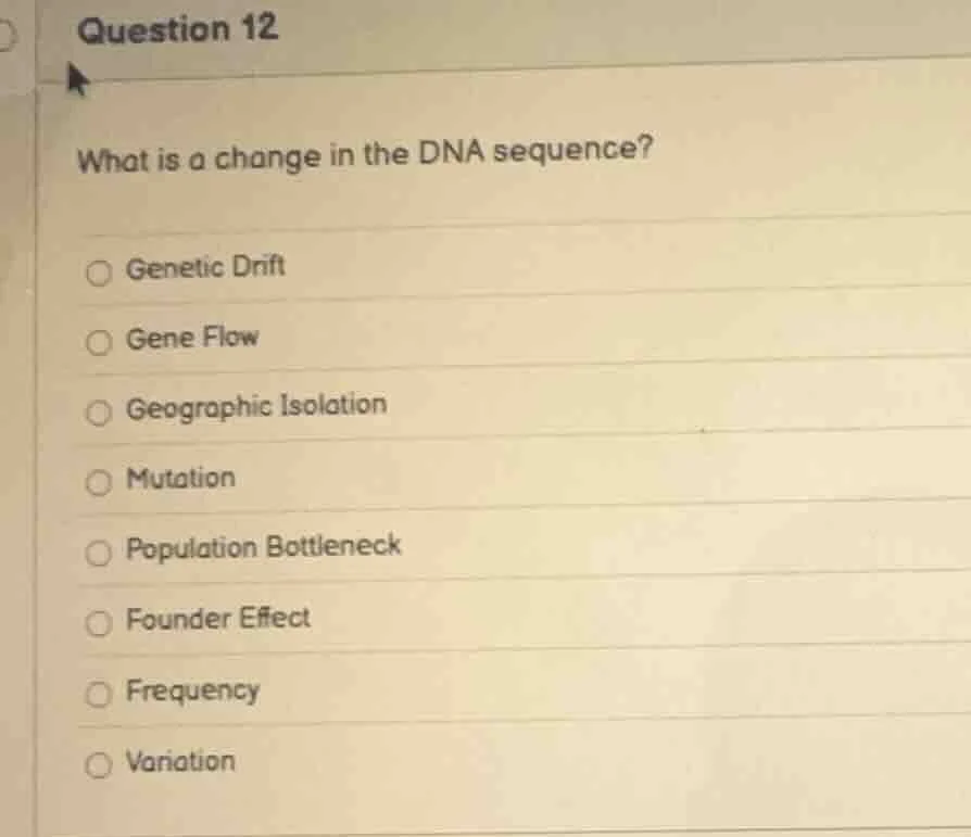 question 12 what is a change in the dna sequence? genetic drift gene fl…