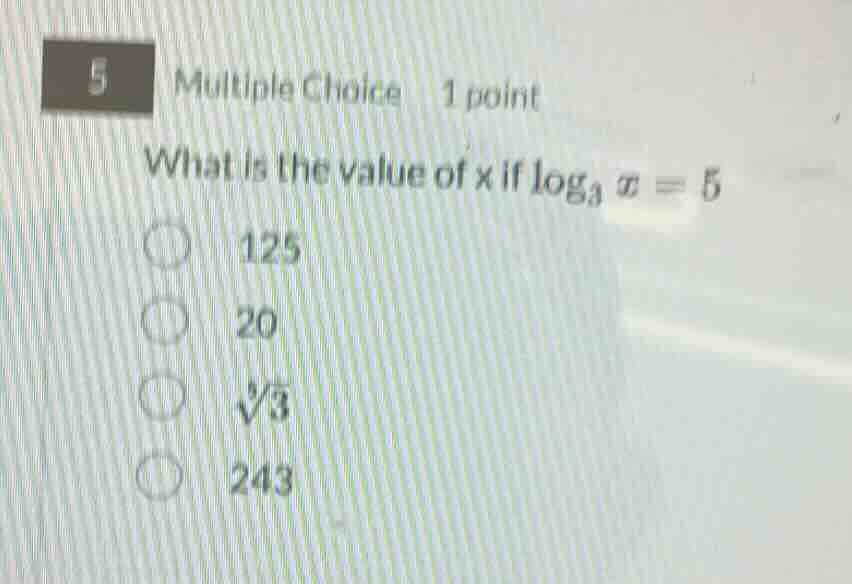 5 multiple choice 1 point what is the value of x if \\(\\log_{3} x = 5\…