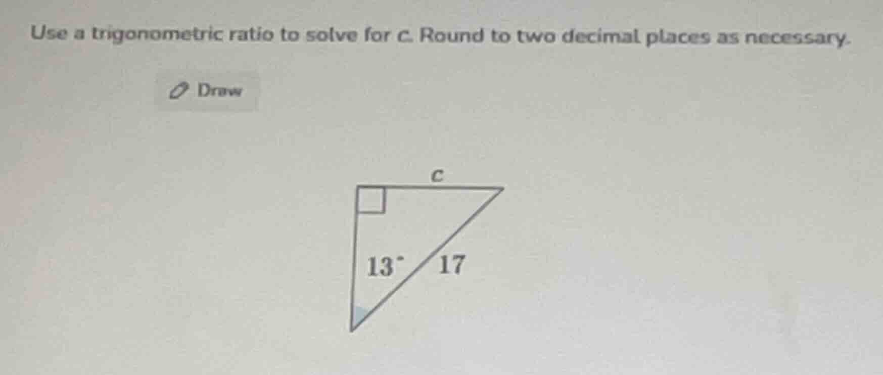 use a trigonometric ratio to solve for c. round to two decimal places a…