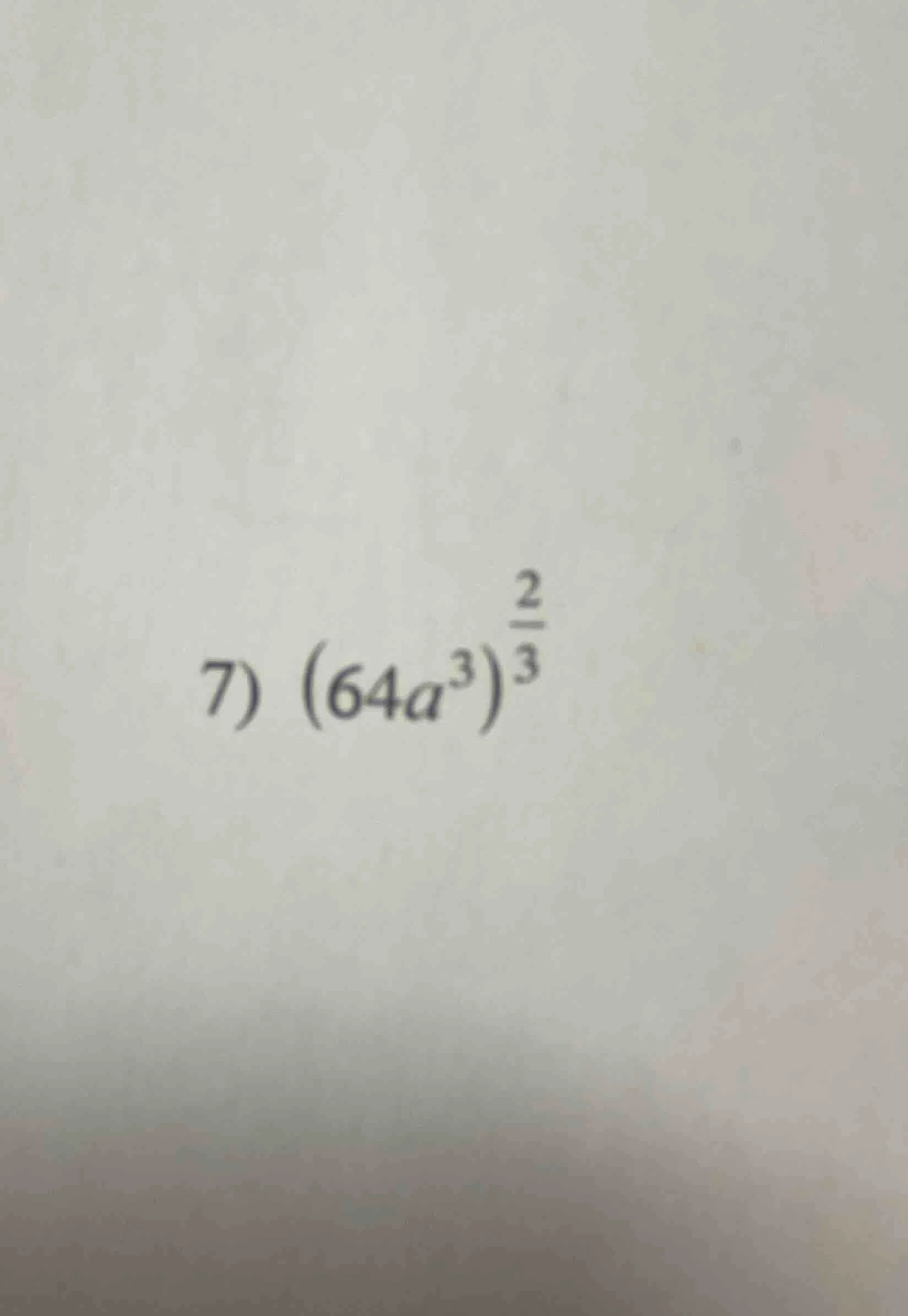 7) ((64a^3)^{\frac{2}{3}})