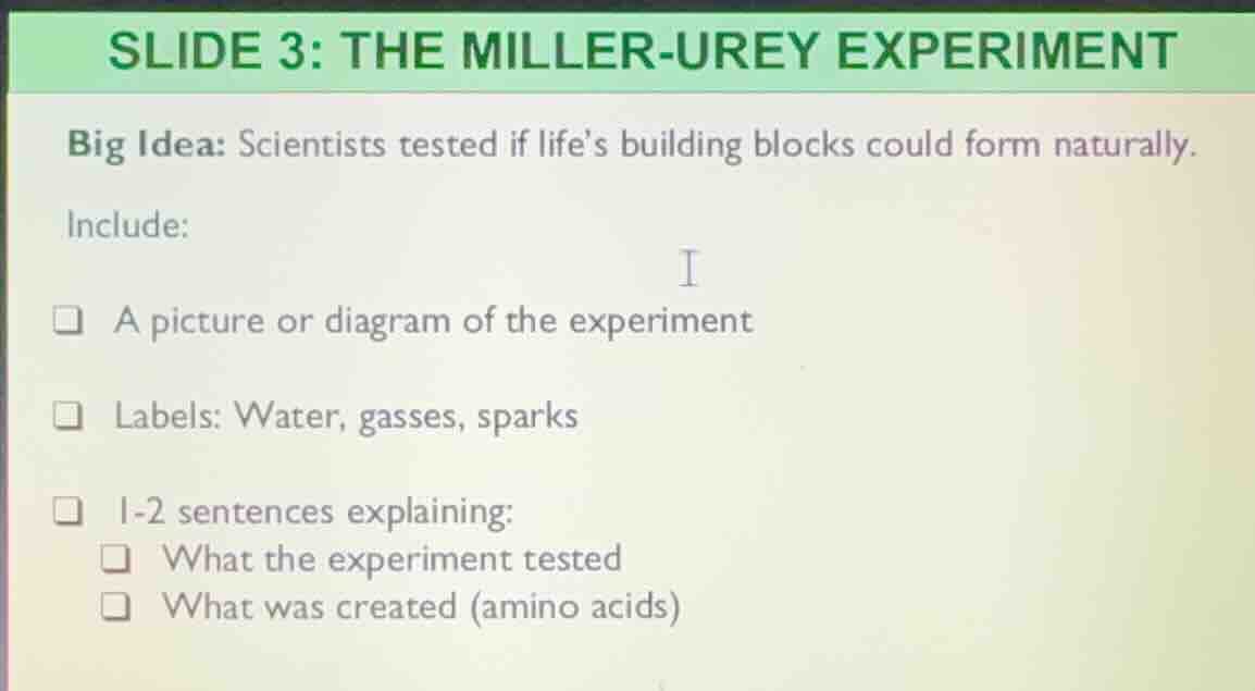 slide 3: the miller-urey experiment big idea: scientists tested if life…