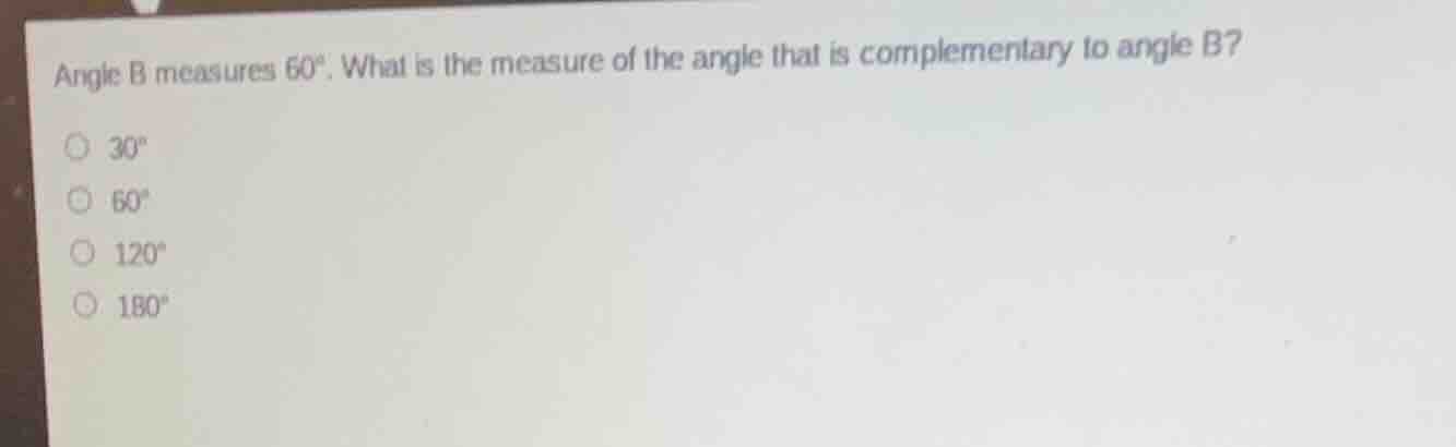 angle b measures 60°. what is the measure of the angle that is compleme…
