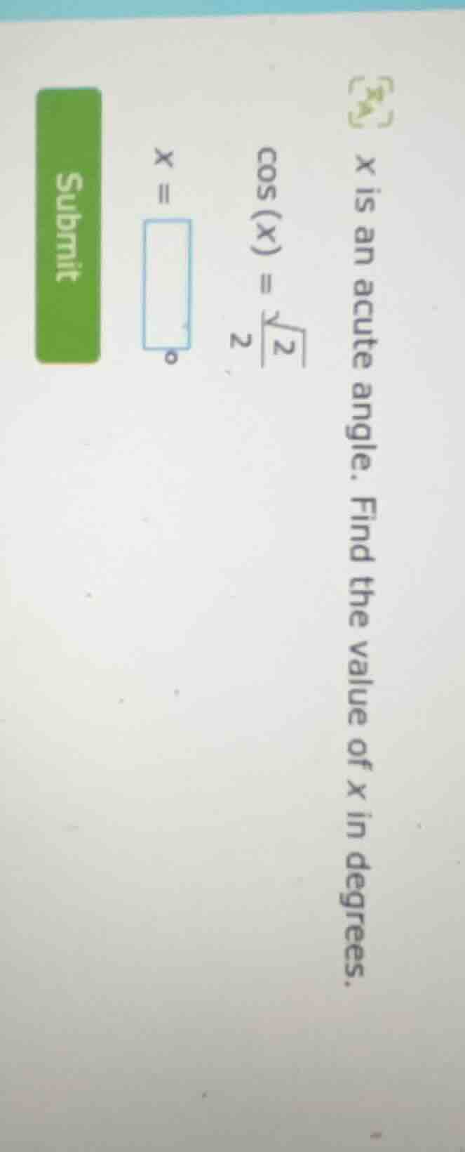 x is an acute angle. find the value of x in degrees. \\(\\cos(x) = \\fr…