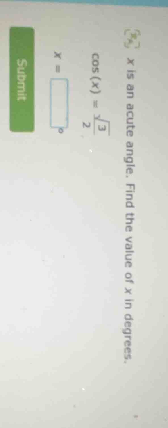 x is an acute angle. find the value of x in degrees. \\(\\cos(x) = \\fr…