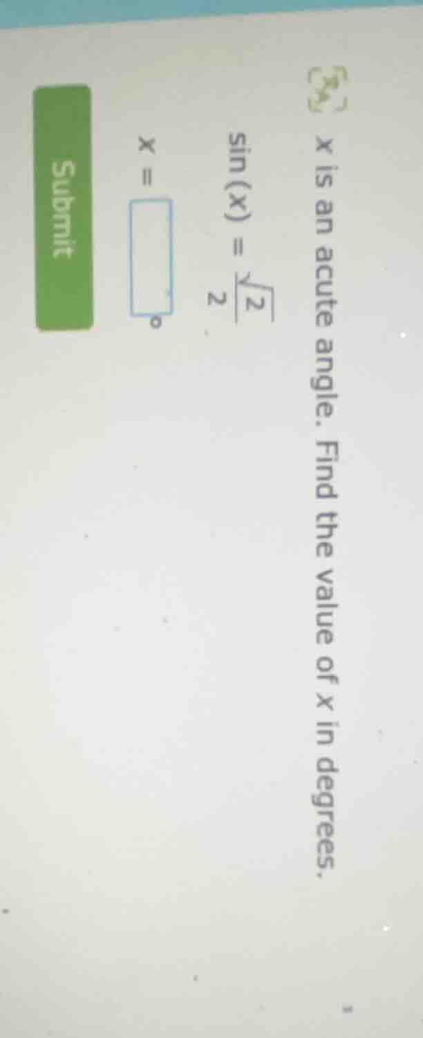 x is an acute angle. find the value of x in degrees. \\(\\sin(x) = \\fr…