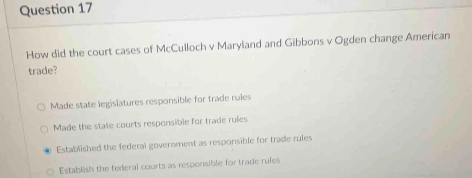question 17 how did the court cases of mcculloch v maryland and gibbons…