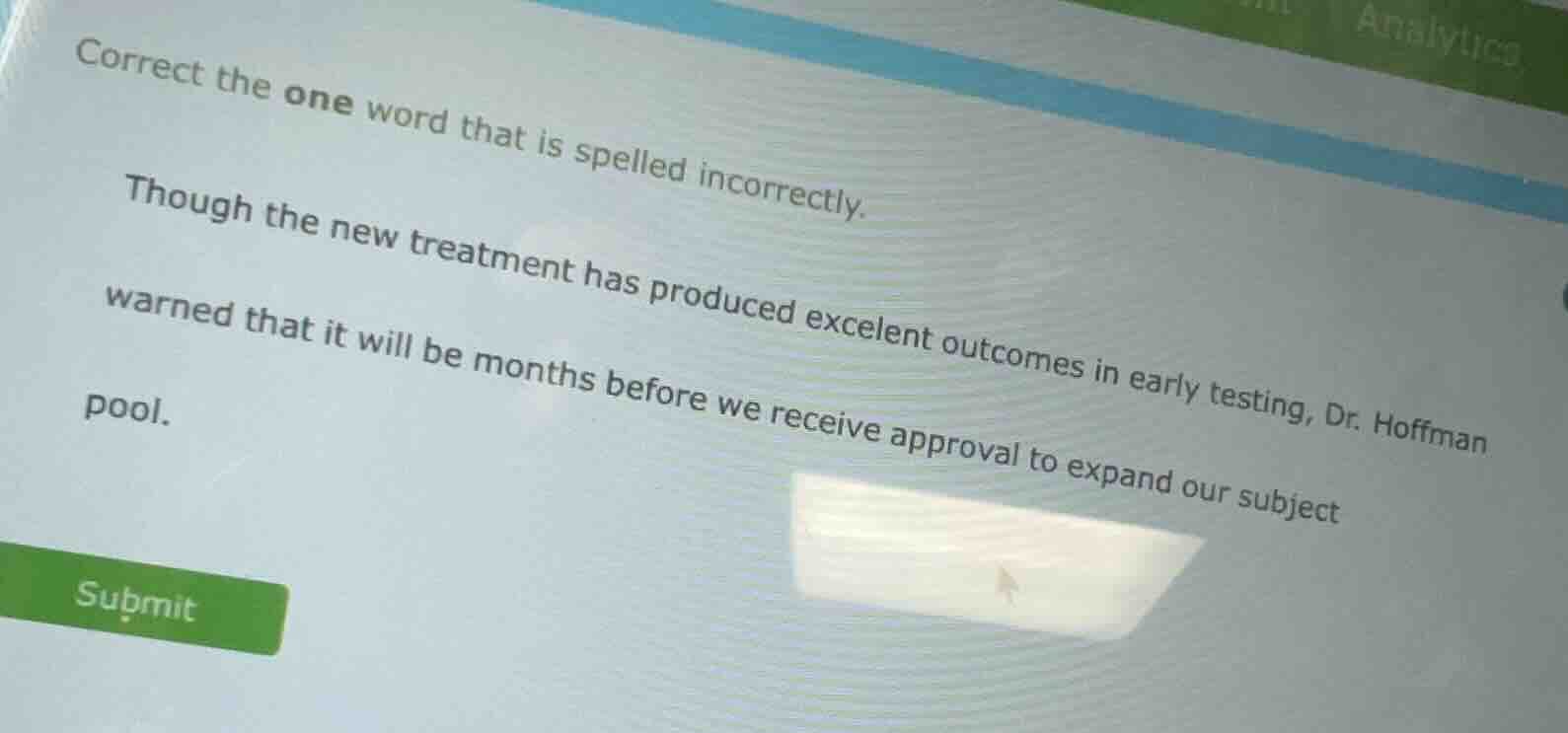 correct the one word that is spelled incorrectly. though the new treatm…