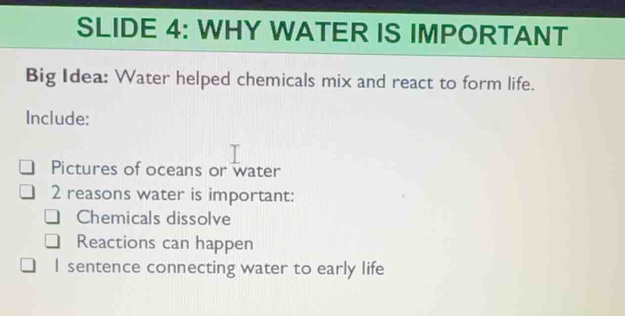 slide 4: why water is important big idea: water helped chemicals mix an…