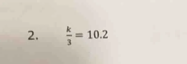2. \\(\\frac{k}{3} = 10.2\\)