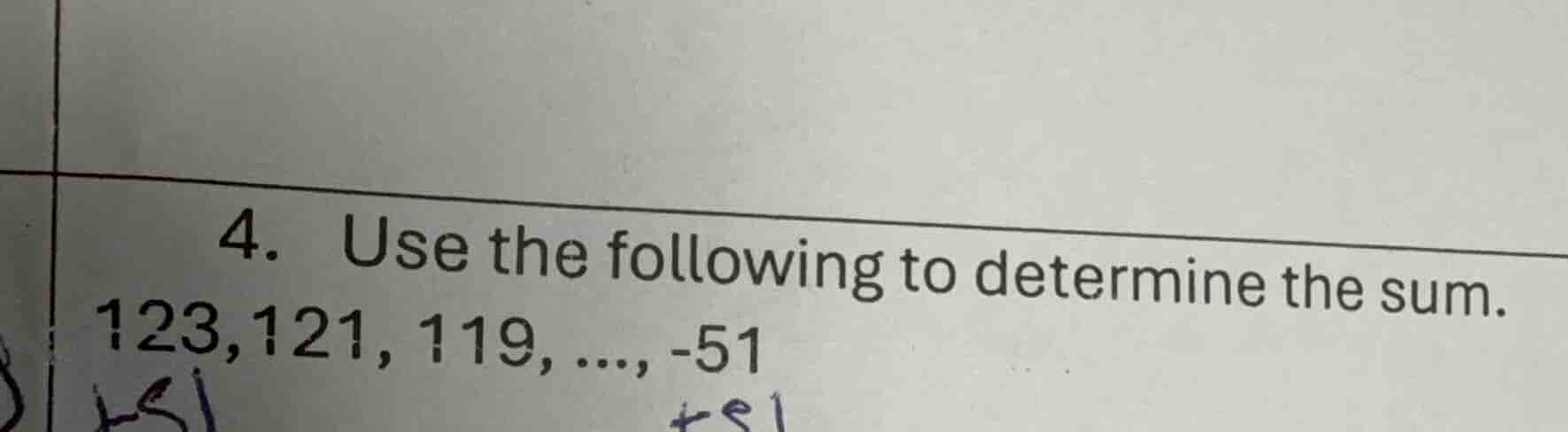 4. use the following to determine the sum. 123,121, 119, ..., -51