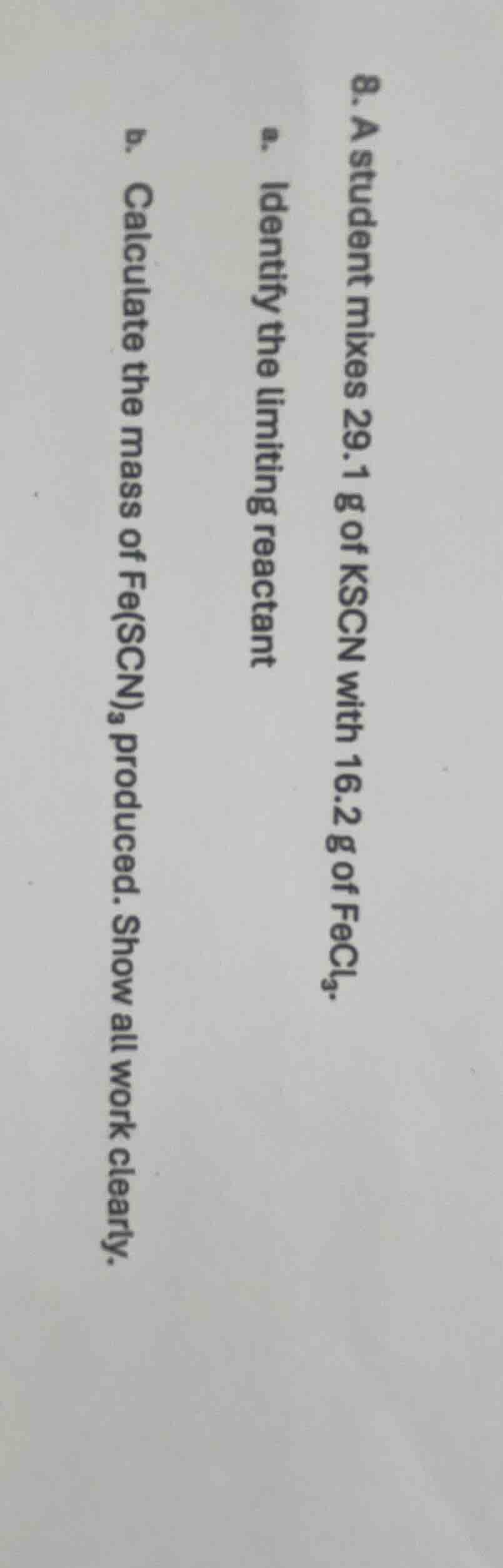 8. a student mixes 29.1 g of kscn with 16.2 g of fecl₃. a. identify the…