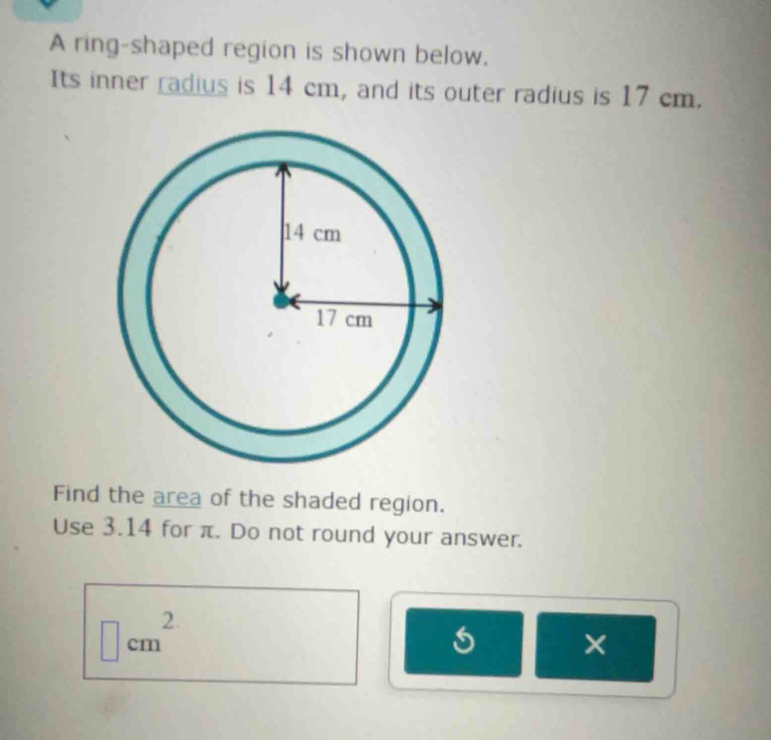 a ring - shaped region is shown below. its inner radius is 14 cm, and i…