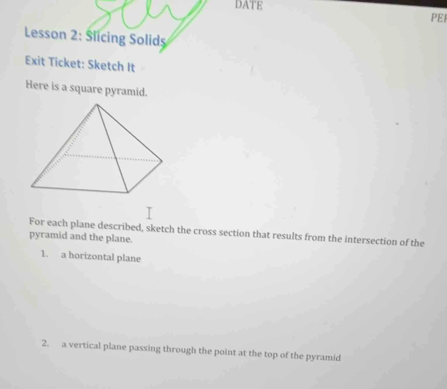 lesson 2: slicing solids exit ticket: sketch it here is a square pyrami…