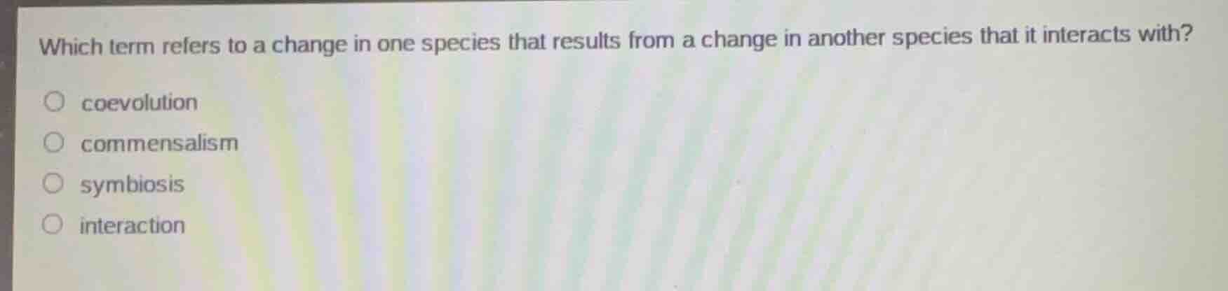 which term refers to a change in one species that results from a change…