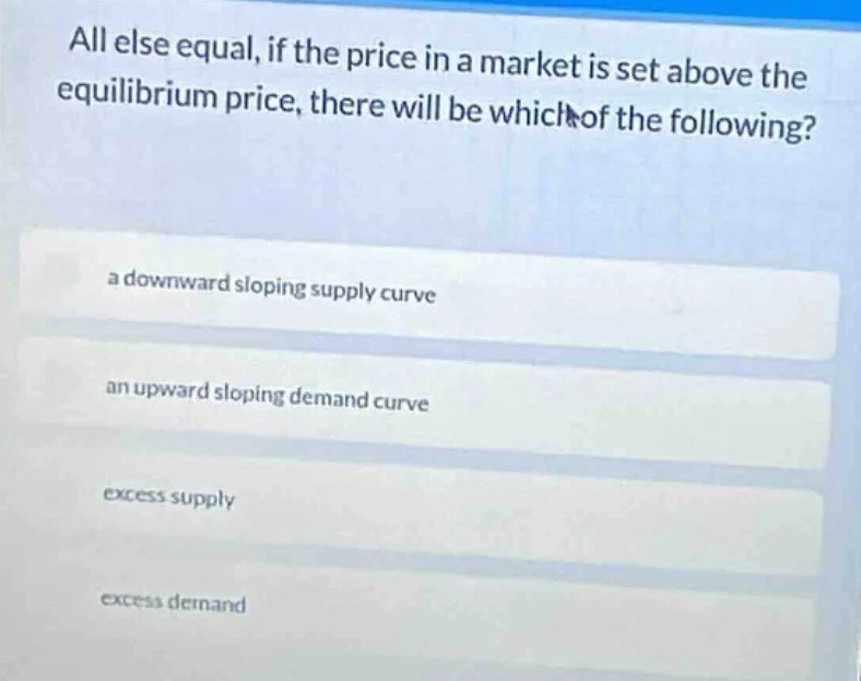 all else equal, if the price in a market is set above the equilibrium p…