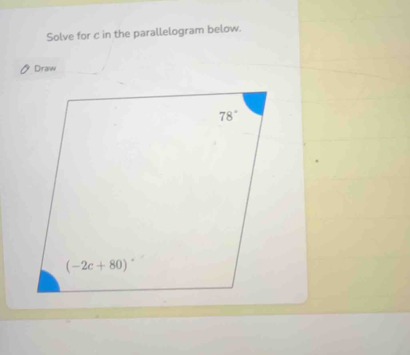 solve for c in the parallelogram below. draw 78° (-2c + 80)°