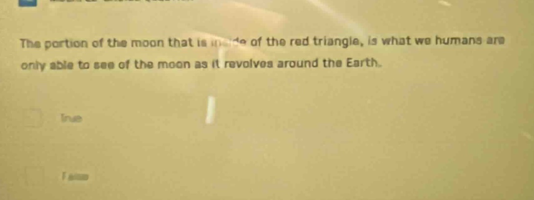 the portion of the moon that is inside of the red triangle, is what we …