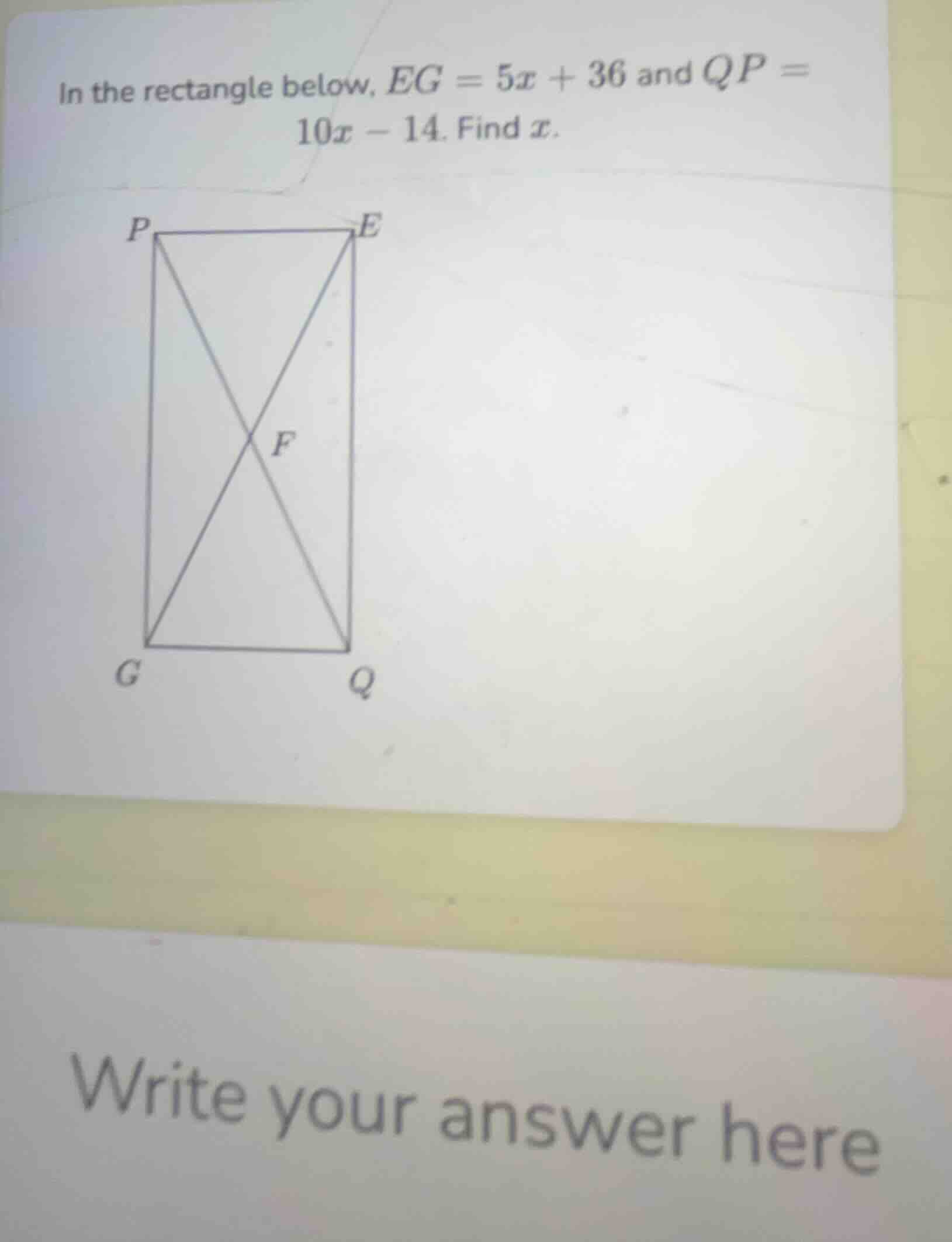 in the rectangle below, $eg = 5x + 36$ and $qp = 10x - 14$. find $x$.