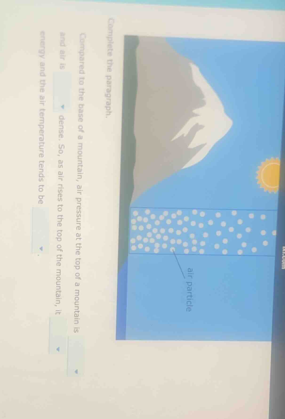 complete the paragraph. compared to the base of a mountain, air pressur…