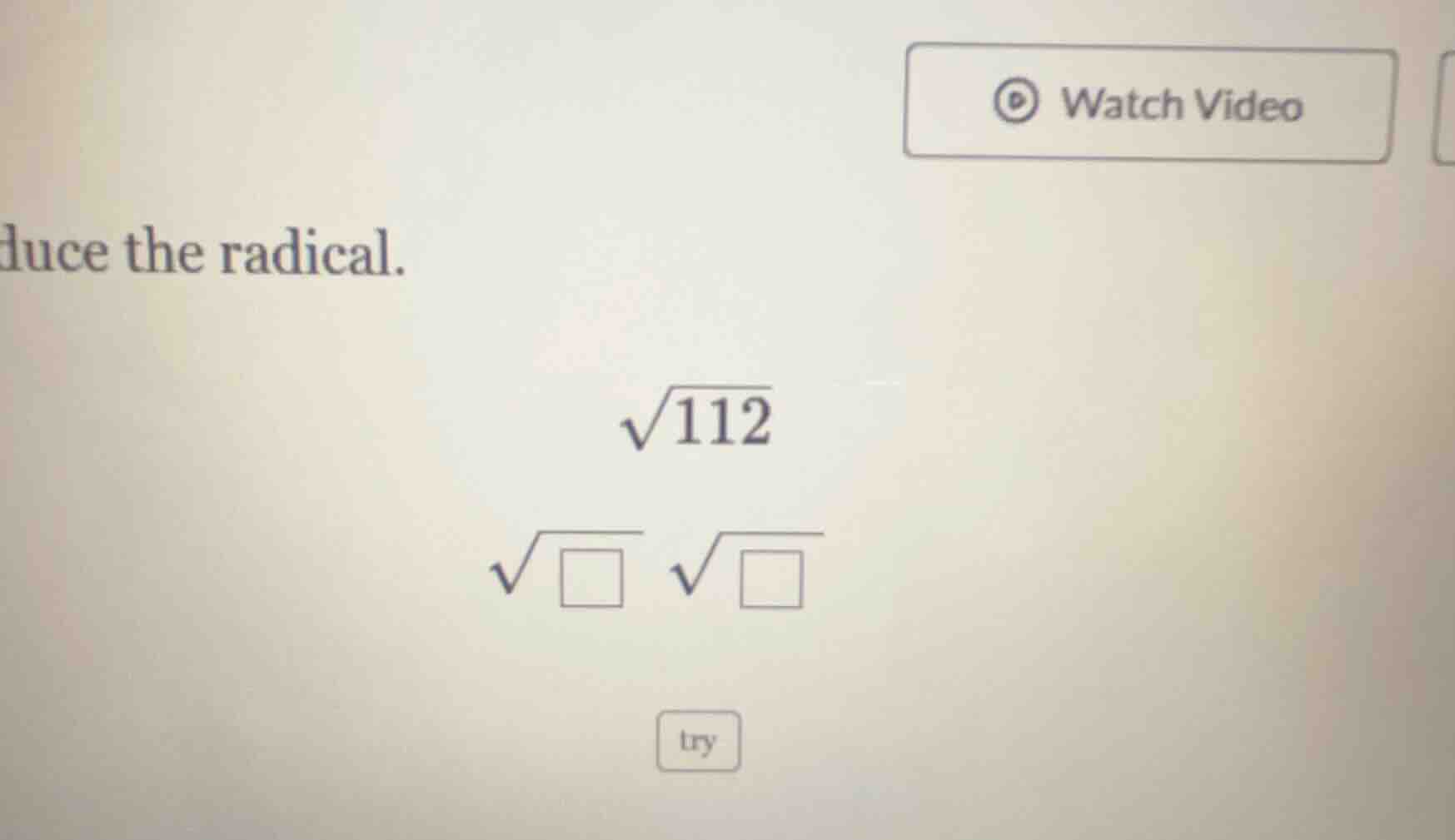 duce the radical. \\sqrt{112} \\sqrt{\\square} \\sqrt{\\square}