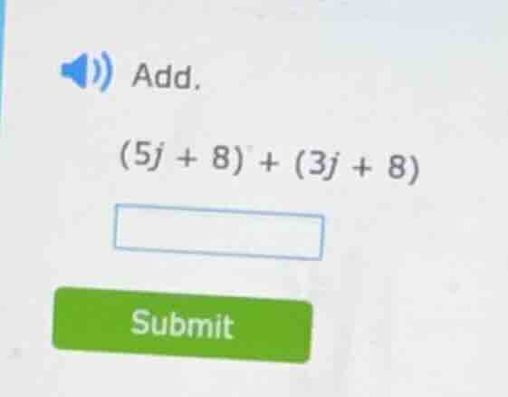 add. (5j + 8) + (3j + 8)