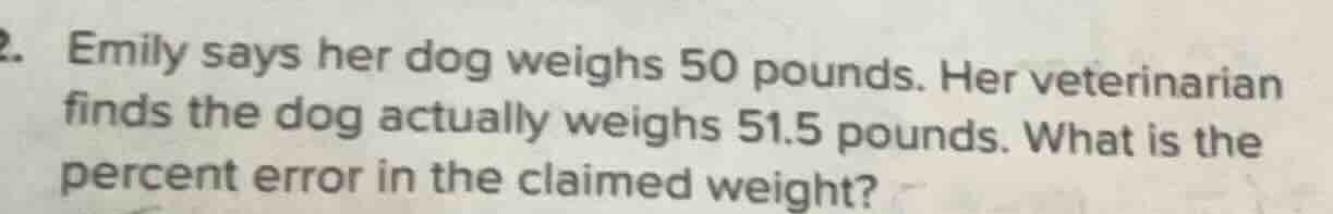 2. emily says her dog weighs 50 pounds. her veterinarian finds the dog …